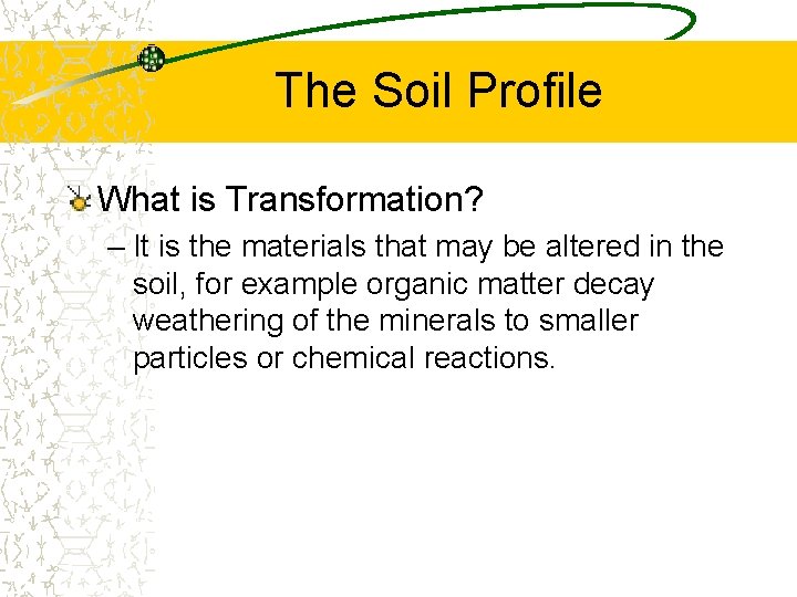 The Soil Profile What is Transformation? – It is the materials that may be
