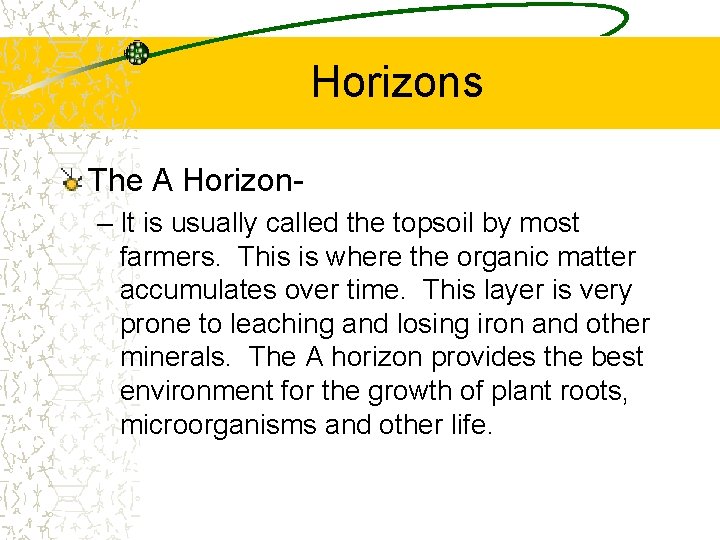 Horizons The A Horizon– It is usually called the topsoil by most farmers. This