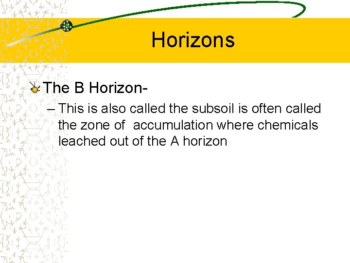 Horizons The B Horizon– This is also called the subsoil is often called the