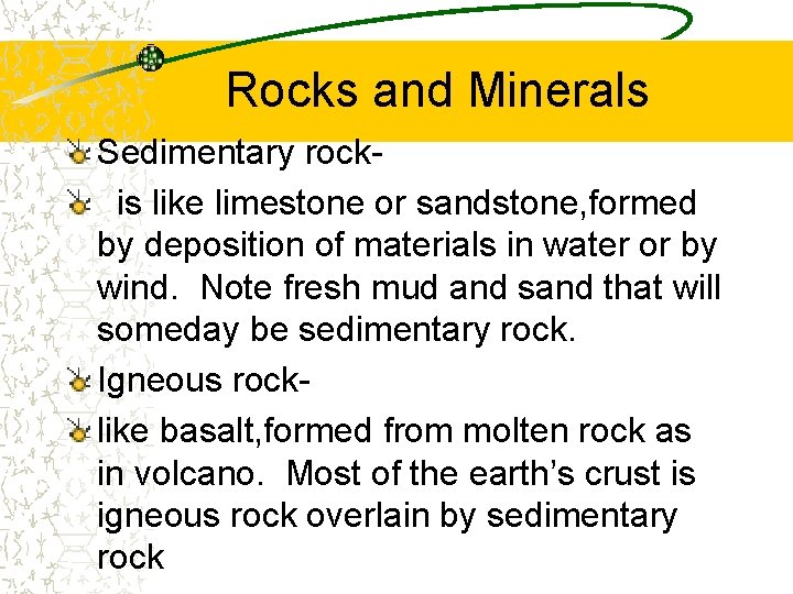 Rocks and Minerals Sedimentary rockis like limestone or sandstone, formed by deposition of materials