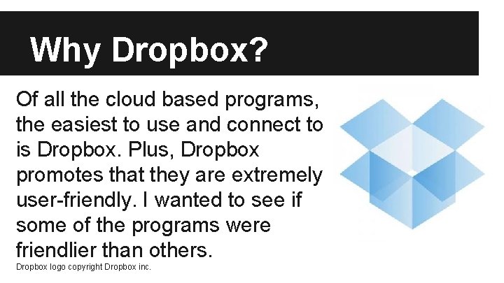 Why Dropbox? Of all the cloud based programs, the easiest to use and connect