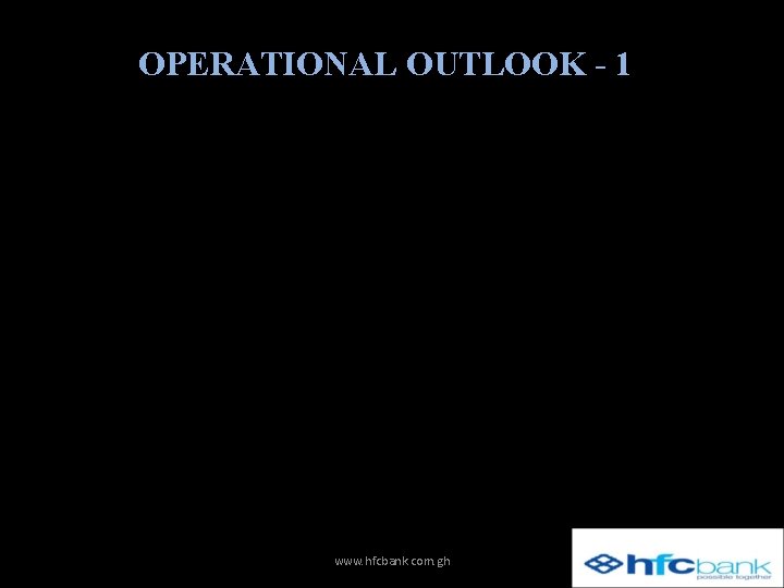 OPERATIONAL OUTLOOK - 1 • The Branches of the Bank have been restructured to