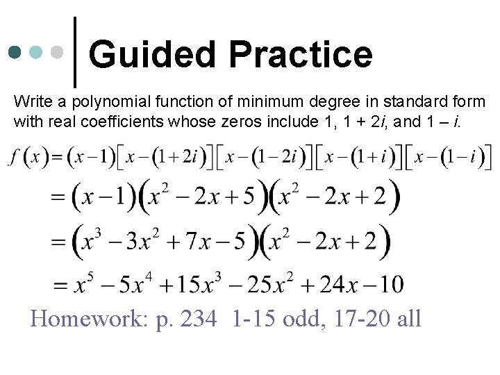 Guided Practice Write a polynomial function of minimum degree in standard form with real