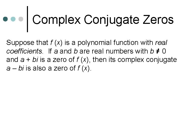Complex Conjugate Zeros Suppose that f (x) is a polynomial function with real coefficients.