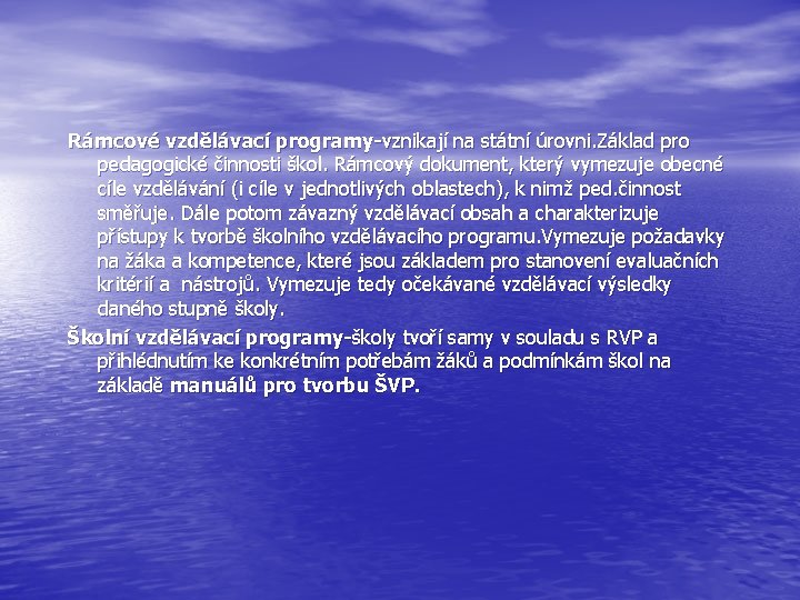 Rámcové vzdělávací programy-vznikají na státní úrovni. Základ pro pedagogické činnosti škol. Rámcový dokument, který