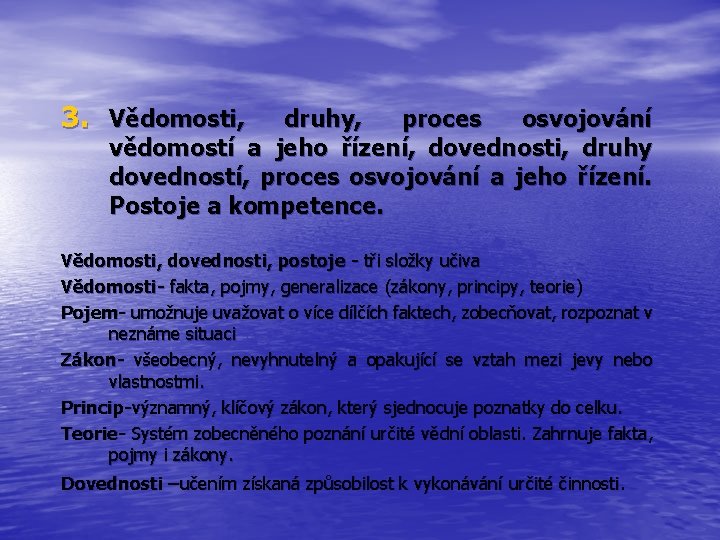 3. Vědomosti, druhy, proces osvojování vědomostí a jeho řízení, dovednosti, druhy dovedností, proces osvojování