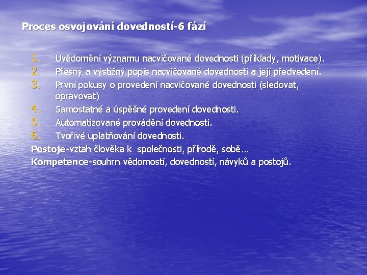 Proces osvojování dovedností-6 fází 1. 2. 3. Uvědomění významu nacvičované dovednosti (příklady, motivace). Přesný