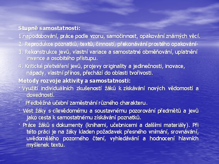 Stupně samostatnosti: 1. napodobování, práce podle vzoru, samočinnost, opakování známých věcí. 2. Reprodukce poznatků,