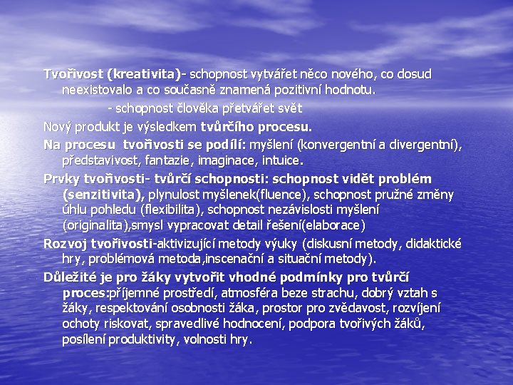 Tvořivost (kreativita)- schopnost vytvářet něco nového, co dosud neexistovalo a co současně znamená pozitivní