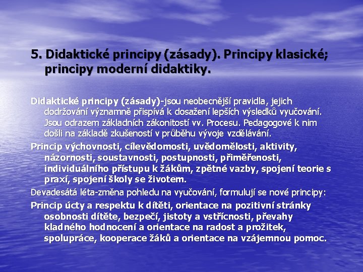 5. Didaktické principy (zásady). Principy klasické; principy moderní didaktiky. Didaktické principy (zásady)-jsou neobecnější pravidla,