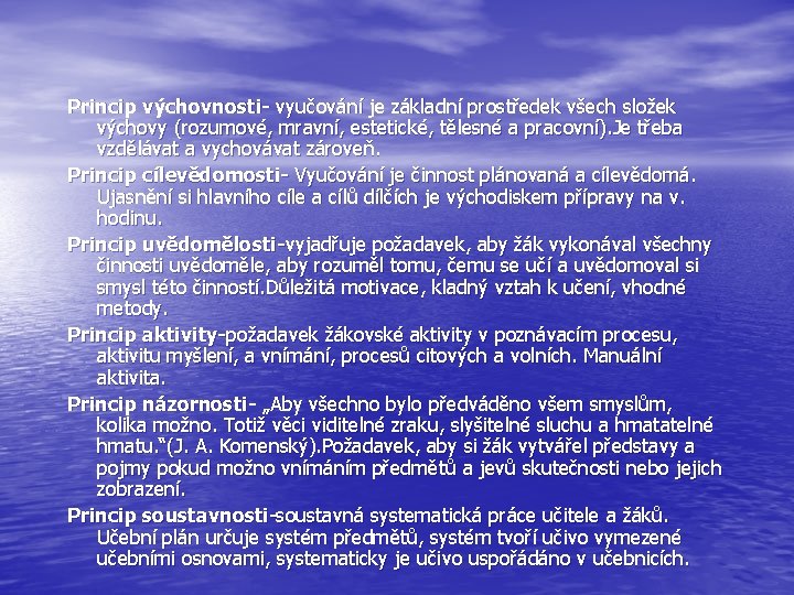 Princip výchovnosti- vyučování je základní prostředek všech složek výchovy (rozumové, mravní, estetické, tělesné a