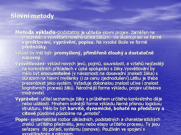 Slovní metody Metoda výkladu-podstatou je učitelův slovní projev. Zaměřen na prezentaci a vysvětlení nového