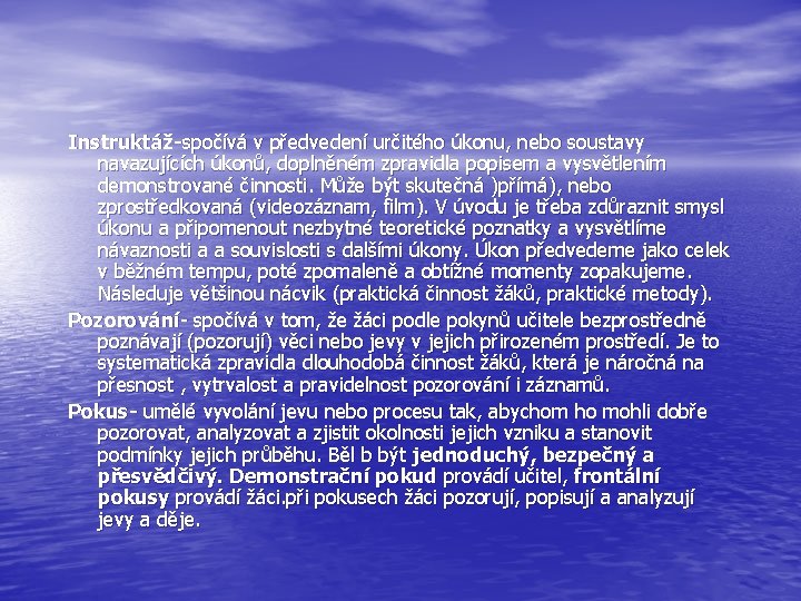 Instruktáž-spočívá v předvedení určitého úkonu, nebo soustavy navazujících úkonů, doplněném zpravidla popisem a vysvětlením