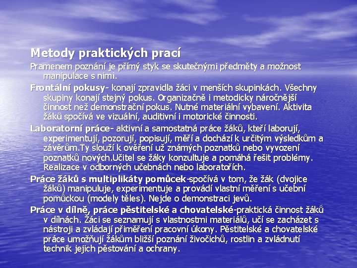 Metody praktických prací Pramenem poznání je přímý styk se skutečnými předměty a možnost manipulace