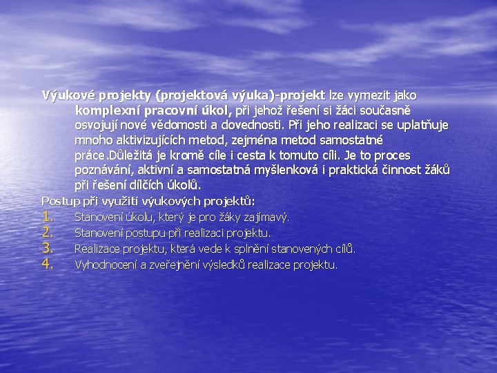 Výukové projekty (projektová výuka)-projekt lze vymezit jako komplexní pracovní úkol, při jehož řešení si