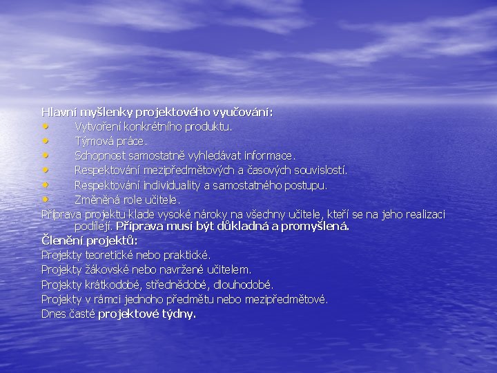 Hlavní myšlenky projektového vyučování: • Vytvoření konkrétního produktu. • Týmová práce. • Schopnost samostatně