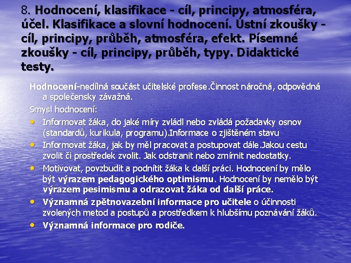 8. Hodnocení, klasifikace - cíl, principy, atmosféra, účel. Klasifikace a slovní hodnocení. Ústní zkoušky