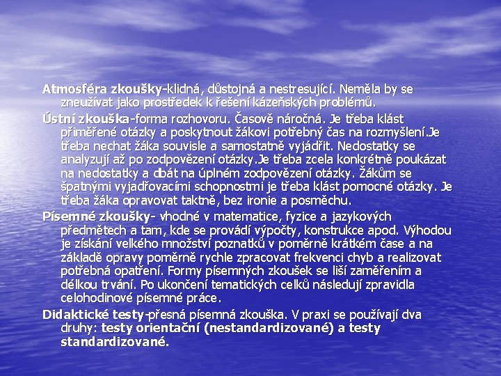 Atmosféra zkoušky-klidná, důstojná a nestresující. Neměla by se zneužívat jako prostředek k řešení kázeňských