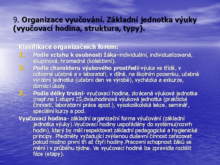 9. Organizace vyučování. Základní jednotka výuky (vyučovací hodina, struktura, typy). Klasifikace organizačních forem: 1.