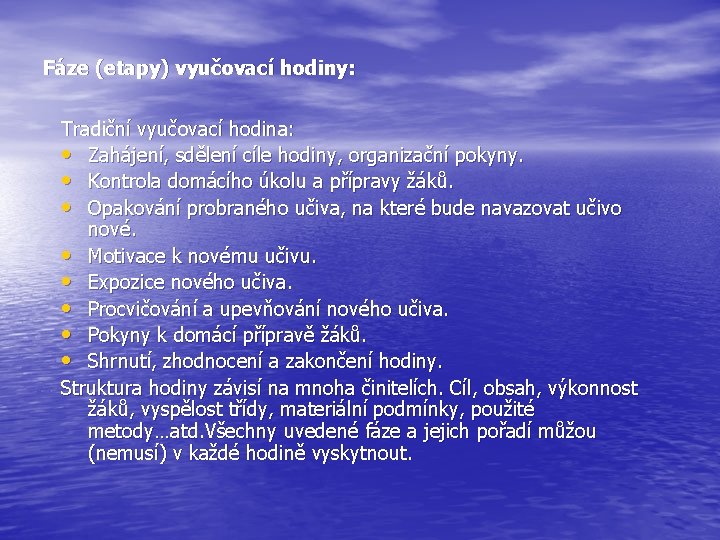 Fáze (etapy) vyučovací hodiny: Tradiční vyučovací hodina: • Zahájení, sdělení cíle hodiny, organizační pokyny.