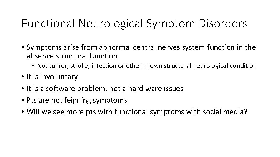 Functional Neurological Symptom Disorders • Symptoms arise from abnormal central nerves system function in