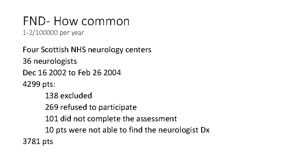 FND- How common 1 -2/100000 per year Four Scottish NHS neurology centers 36 neurologists