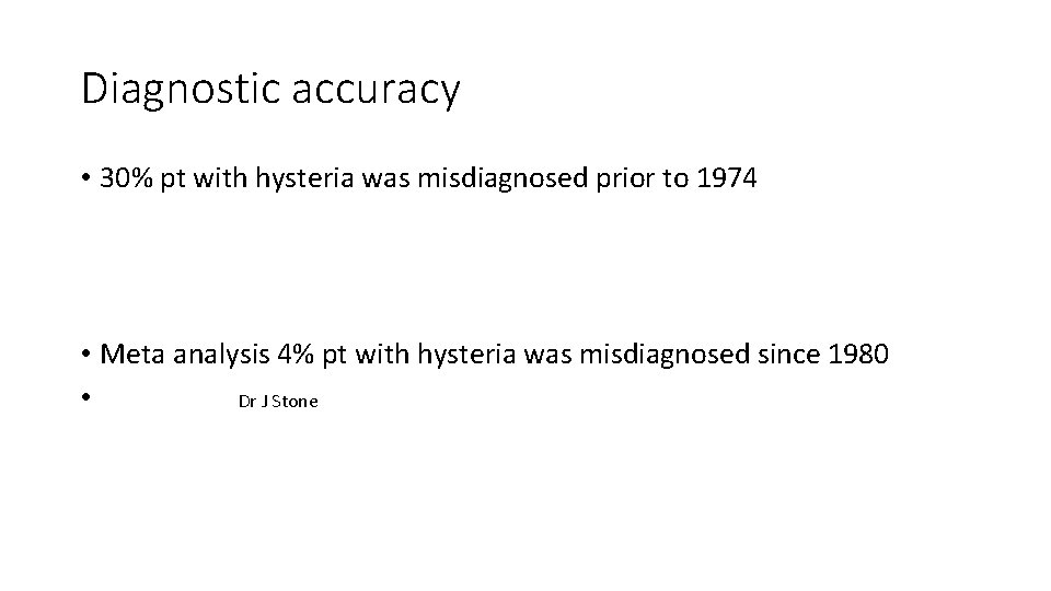 Diagnostic accuracy • 30% pt with hysteria was misdiagnosed prior to 1974 • Meta