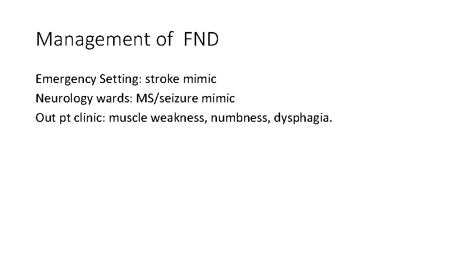 Management of FND Emergency Setting: stroke mimic Neurology wards: MS/seizure mimic Out pt clinic: