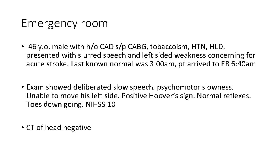 Emergency room • 46 y. o. male with h/o CAD s/p CABG, tobaccoism, HTN,