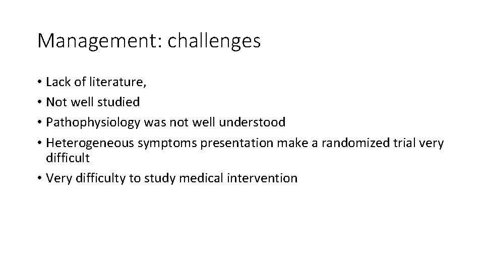 Management: challenges • Lack of literature, • Not well studied • Pathophysiology was not