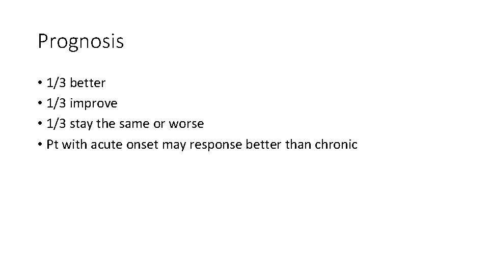 Prognosis • 1/3 better • 1/3 improve • 1/3 stay the same or worse