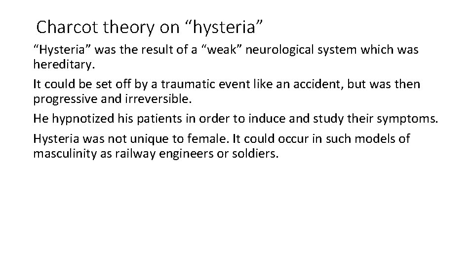 Charcot theory on “hysteria” “Hysteria” was the result of a “weak” neurological system which