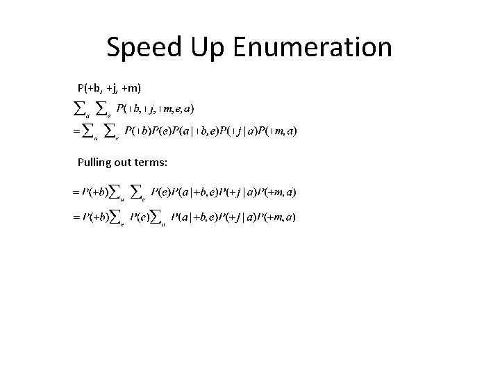 Speed Up Enumeration P(+b, +j, +m) Pulling out terms: 
