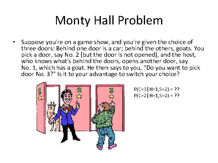 Monty Hall Problem • Suppose you're on a game show, and you're given the