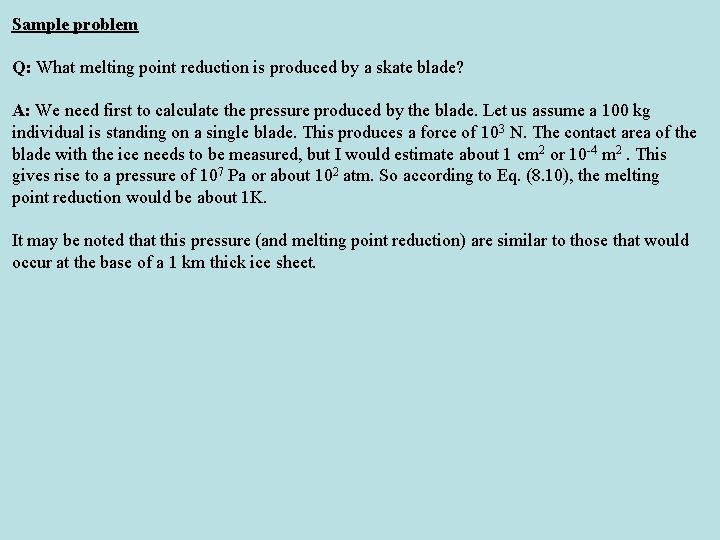 Sample problem Q: What melting point reduction is produced by a skate blade? A: