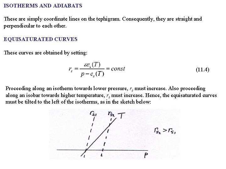 ISOTHERMS AND ADIABATS These are simply coordinate lines on the tephigram. Consequently, they are