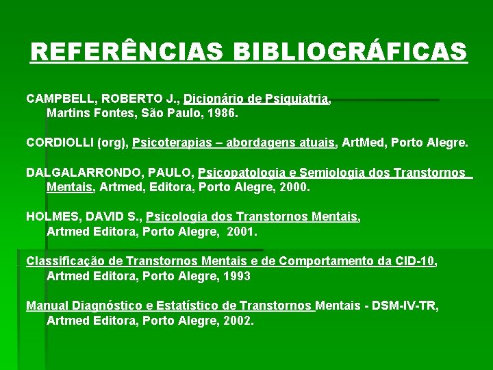 REFERÊNCIAS BIBLIOGRÁFICAS CAMPBELL, ROBERTO J. , Dicionário de Psiquiatria, Martins Fontes, São Paulo, 1986.