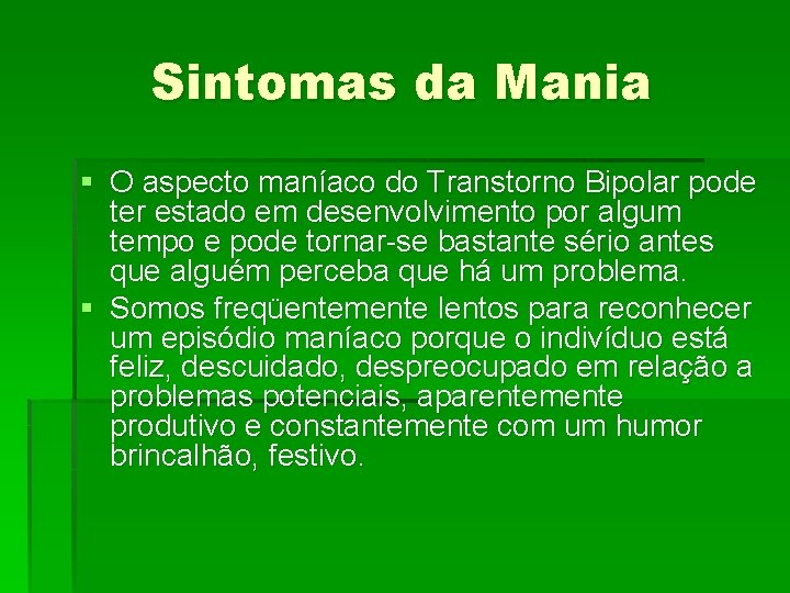 Sintomas da Mania § O aspecto maníaco do Transtorno Bipolar pode ter estado em