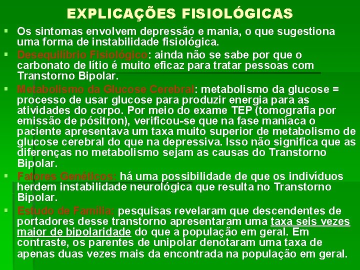 EXPLICAÇÕES FISIOLÓGICAS § Os sintomas envolvem depressão e mania, o que sugestiona uma forma