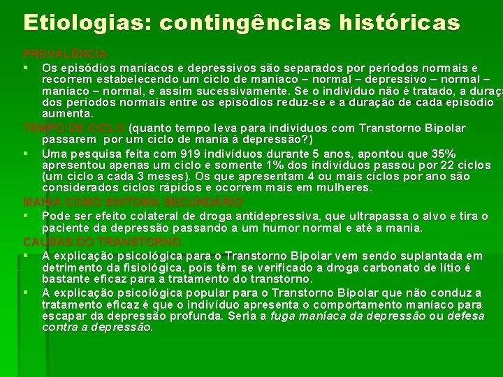 Etiologias: contingências históricas PREVALÊNCIA § Os episódios maníacos e depressivos são separados por períodos