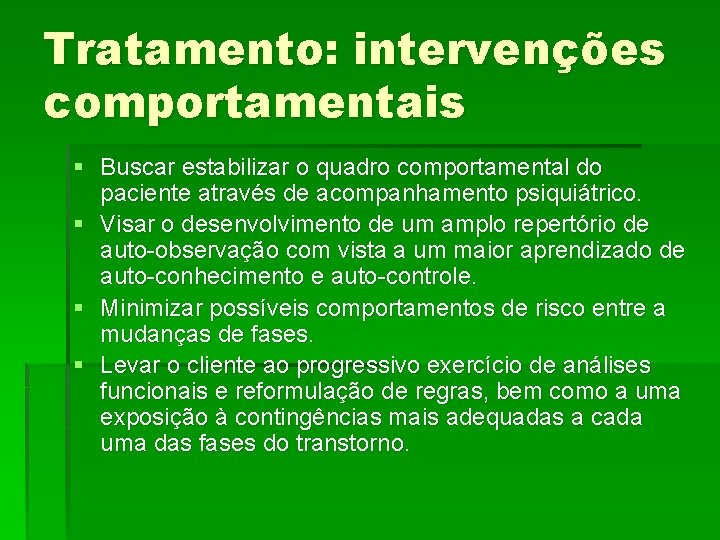 Tratamento: intervenções comportamentais § Buscar estabilizar o quadro comportamental do paciente através de acompanhamento