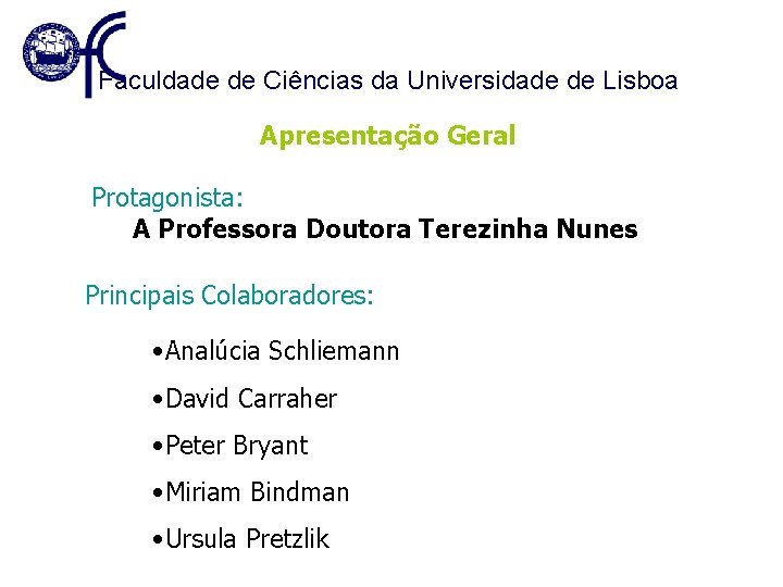 Faculdade de Ciências da Universidade de Lisboa Apresentação Geral Protagonista: A Professora Doutora Terezinha