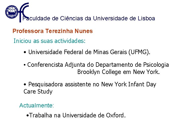 Faculdade de Ciências da Universidade de Lisboa Professora Terezinha Nunes Iniciou as suas actividades: