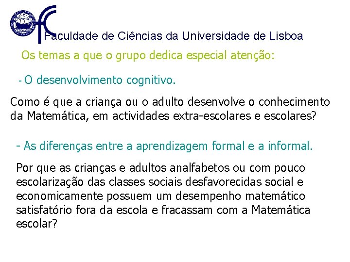 Faculdade de Ciências da Universidade de Lisboa Os temas a que o grupo dedica