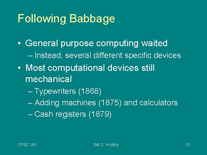 Following Babbage • General purpose computing waited – Instead, several different specific devices •