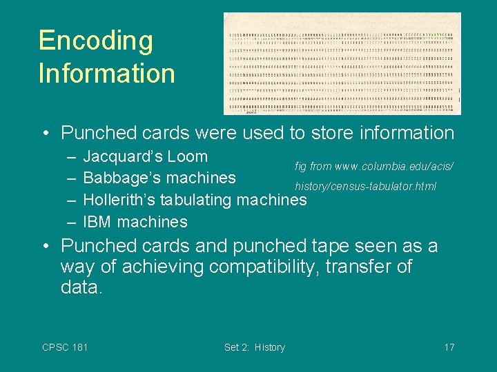 Encoding Information • Punched cards were used to store information – – Jacquard’s Loom