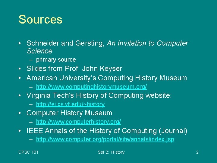 Sources • Schneider and Gersting, An Invitation to Computer Science – primary source •