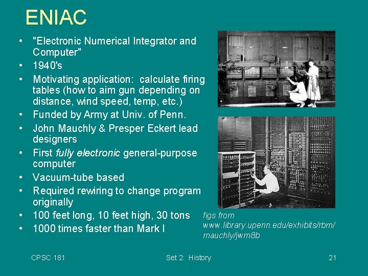 ENIAC • "Electronic Numerical Integrator and Computer" • 1940's • Motivating application: calculate firing