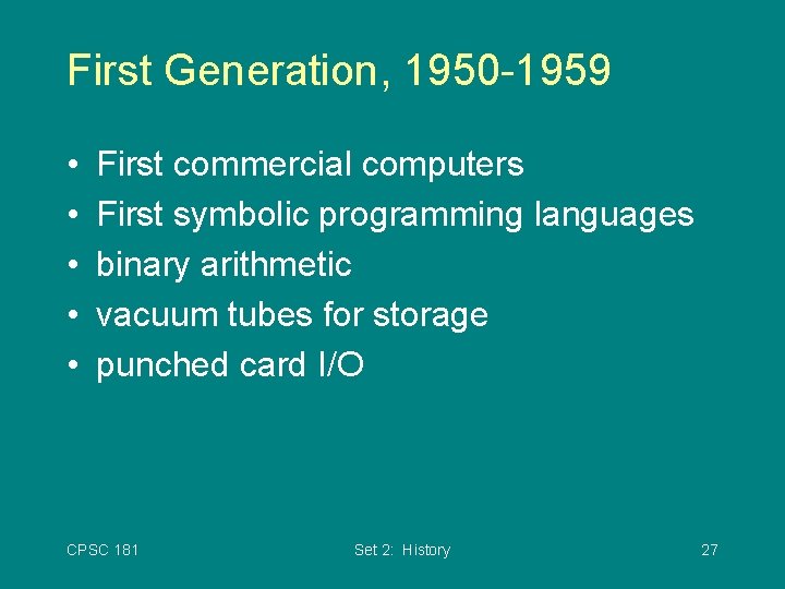 First Generation, 1950 -1959 • • • First commercial computers First symbolic programming languages