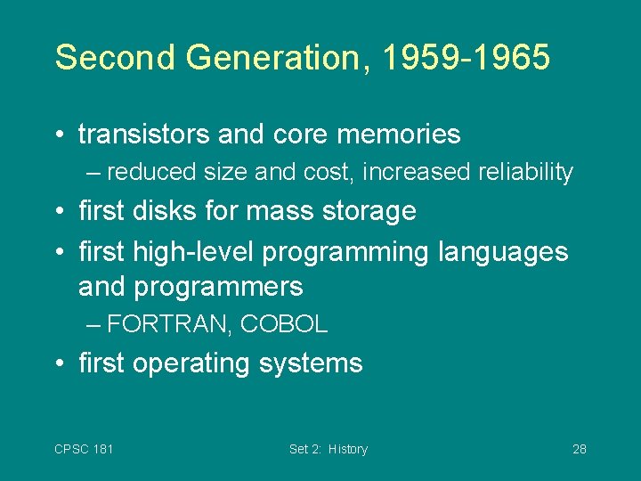 Second Generation, 1959 -1965 • transistors and core memories – reduced size and cost,